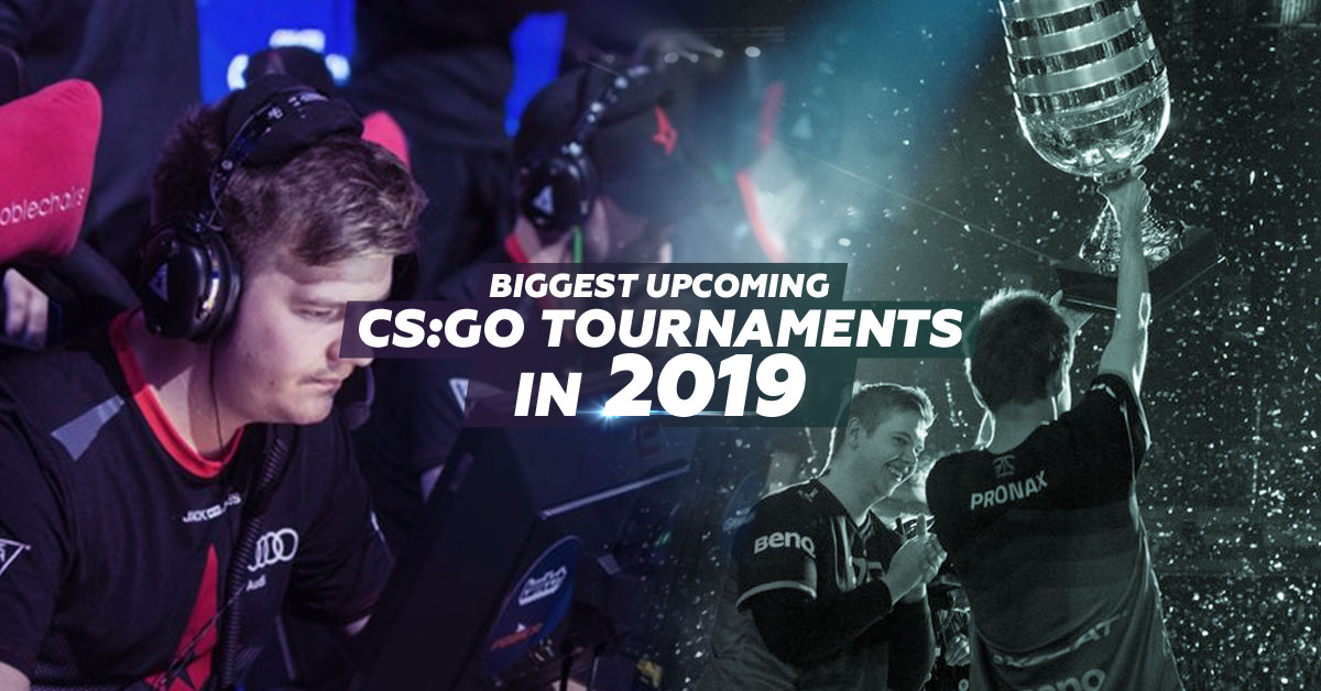 The Most Anticipated CS:GO Tournaments of 2019